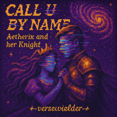 Call U By Name (Aetherix and her Knight)