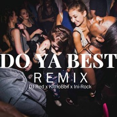 DJ Red x KithoBoii x Ini-Rock - Do Ya Best [Remix]
