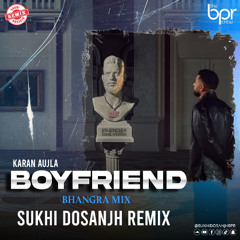 Boyfriend (Desi Mix) - Sukhi Dosanjh - Karan Aujla