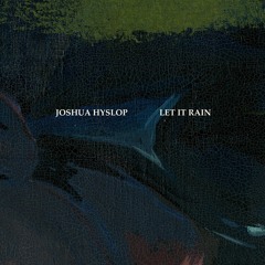 Joshua Hyslop - Let It Rain