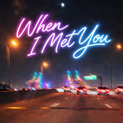 When I met you