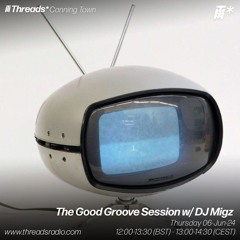 The Good Groove Session w/ DJ Migz (*Canning Town) - 06-Jun-24