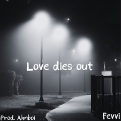 Love dies out