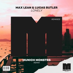 Max Lean & Lucas Butler - Lonely (MUNICH MONSTRS Remix)