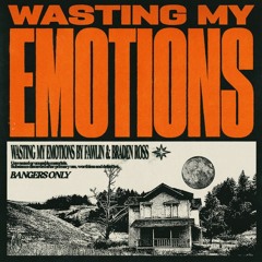 Bangers Only, fawlin, Braden Ross - Wasting My Emotions