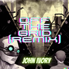 John Ivory - Off The Grid Remix