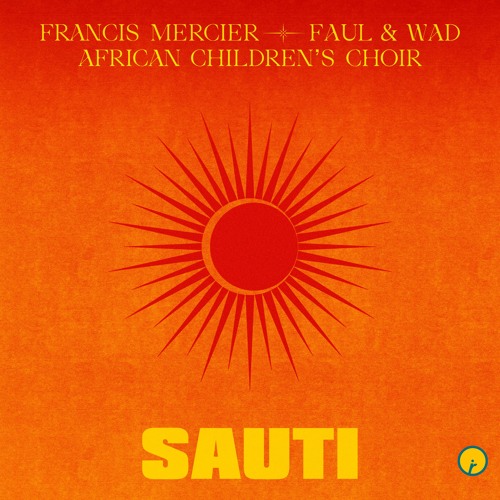 Francis Mercier, Faul & Wad, African Children’s Choir - Sauti (Radio Mix)