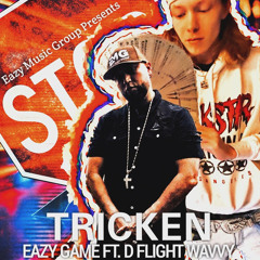 Eazy Game - TRICKEN Ft. D Flight Wavvy