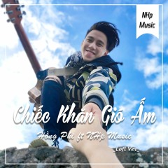 Chiếc Khăn Gió Ấm「Lofi Ver」/ Hồng Phi x NHp