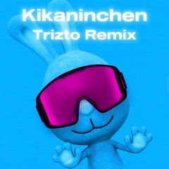 Kikaninchen (Trizto Remix)