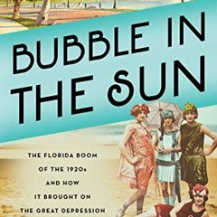 [Access] PDF EBOOK EPUB KINDLE Bubble in the Sun: The Florida Boom of the 1920s and H