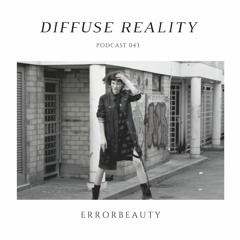 Diffuse Reality Podcast 043: Errorbeauty (only Vinyl)