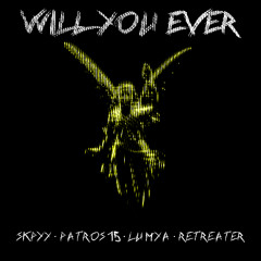 skpyy & Patros15 & Lumya & Retreater - Will You Ever