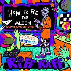 How to be the alien (Tripzy Leary x XIIG Remix)