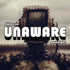 unaware ft. pastnight (prod. venom)