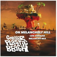 Gorillaz - On Melancholy Hill (Luis Vazquez Melancho-Mix)