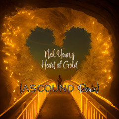 Neil Young - Heart of Gold (ASCOUND Remix)