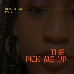 SCENE SERENE: THE PICK-ME-UP