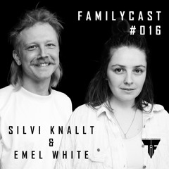 Familycast #016 - Silvi Knallt & Emel White