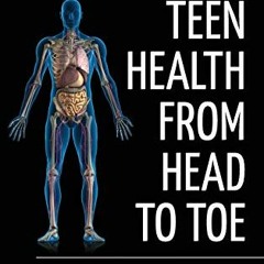 !+ Teen Health from Head to Toe, Exploring Issues and Risks !Read-Full+