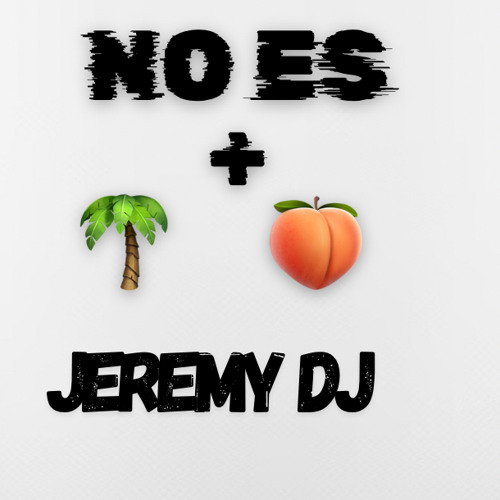 No Es + 🌴🍑 - JEREMY Dj