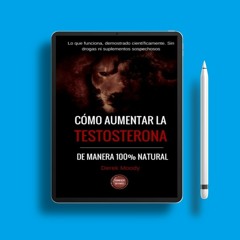 Como aumentar la testosterona: De manera 100% natural y probada científicamente (Spanish Editio
