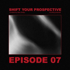 Shift Your Prospective Podcast _ Curated by Alex Dolby _ Episode 7