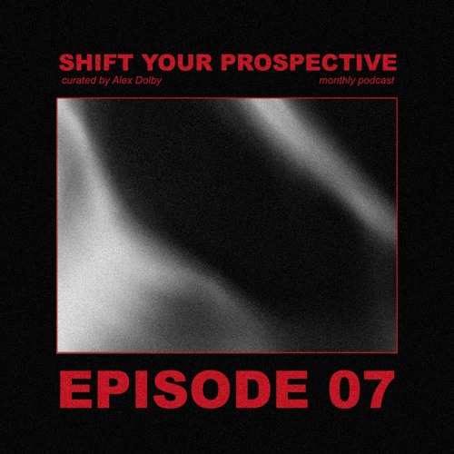 Shift Your Prospective Podcast _ Curated by Alex Dolby _ Episode 7