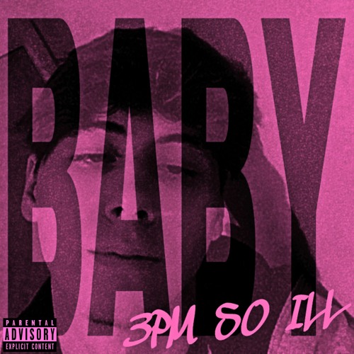 3PM So ILL - BABY (Prod. JizzyJoe & Chef9TheGod)