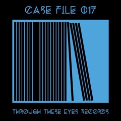 Case File 017.- Through These Eyes Records