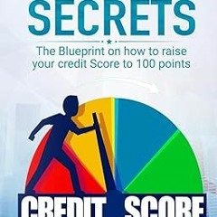 ~Pdf~(Download) Credit Secrets: The Blueprint on how to raise your credit score to 100 points -