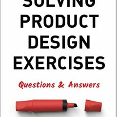 [Read] EBOOK EPUB KINDLE PDF Solving Product Design Exercises: Questions & Answers by