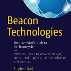 VIEW [PDF EBOOK EPUB KINDLE] Beacon Technologies: The Hitchhiker's Guide to the Beacosystem by  Step