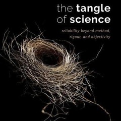 ❤[PDF]⚡  The Tangle of Science: Reliability Beyond Method, Rigour, and Objectivity