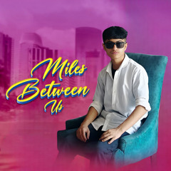 Miles Between Us (feat. SR Bharti)