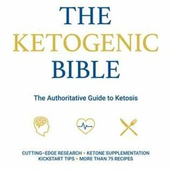 [Read] Online Ketogenic Bible: The Authoritative Guide to Ketosis - Jacob Wilson