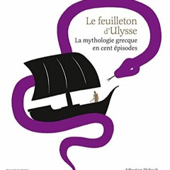 TÉLÉCHARGER LE FEUILLETON D'ULYSSE : La mythologie grecque en cent épisodes (French Edition) en l