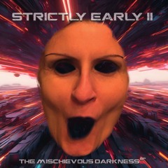 Strictly Early II - The Mischievous Darkness EP Showcase Mix