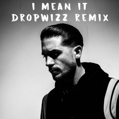 G-Eazy - I Mean It (Dropwizz Remix)