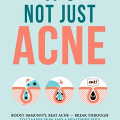 EBOOK READ It's Not Just Acne: Boost Immunity, Beat Acne - Break Through to Clea