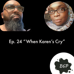 Ep. 24 When Karen's Cry [2021-07-15]