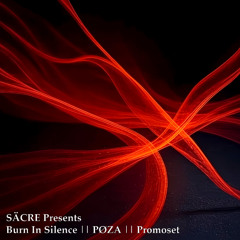 SÄCRE Presents Burn In Silence || PØZA || Promoset
