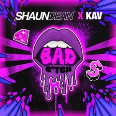 Shaun Dean x Kav - Bad Bitch (Original Mix)