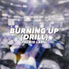The Kid Laroi - Burning Up (DRILL REMIX)