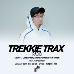 2023/01/20 TREKKIE TRAX RADIO : Carpainter live DJ mix！
