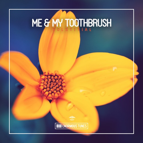 Stream Me & My Toothbrush - Solstitial by EnormousTunes | Listen online for  free on SoundCloud
