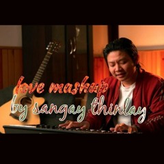 LOVE SONG MASHUP By  Baby floyd  (Sangay Thinley Gyeltshen)