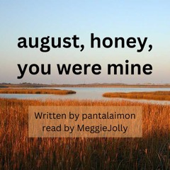 august, honey, you were mine