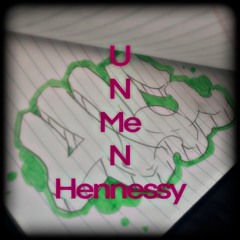 U N ME N HENNESSY (Prod.DDEV0TED)