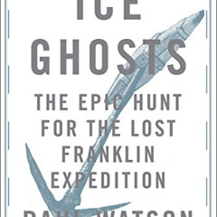 [GET] EBOOK 📪 Ice Ghosts: The Epic Hunt for the Lost Franklin Expedition by  Paul Wa
